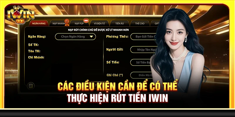 Các điều kiện cần để có thể thực hiện rút tiền Iwin