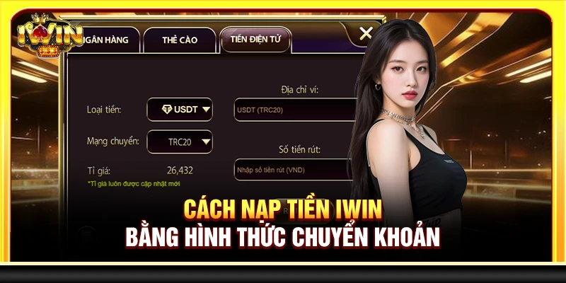 Cách nạp tiền Iwin bằng hình thức chuyển khoản
