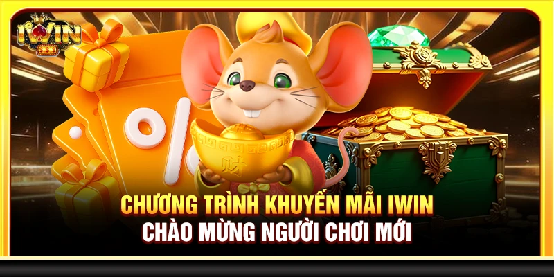 Chương trình khuyến mãi Iwin chào mừng người chơi mới