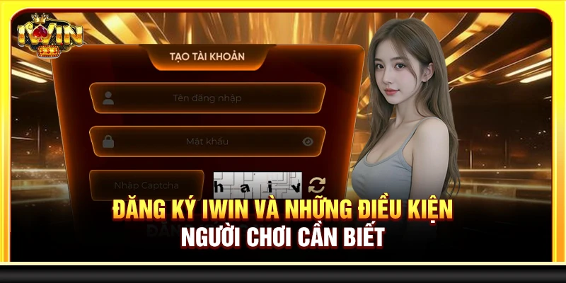 Đăng ký Iwin và những điều kiện người chơi cần biết