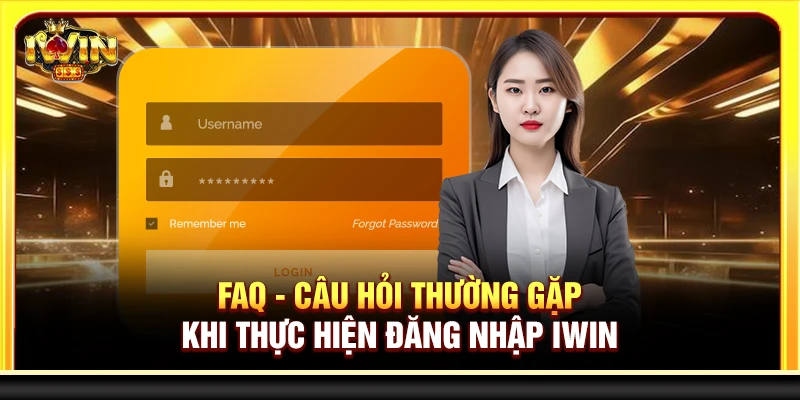 FAQ - Câu hỏi thường gặp khi thực hiện đăng nhập Iwin