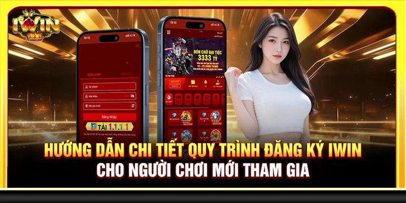 Hướng dẫn chi tiết quy trình đăng ký Iwin cho người chơi mới tham gia
