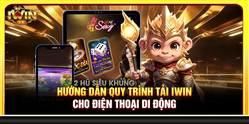 Hướng dẫn quy trình tải Iwin cho điện thoại di động