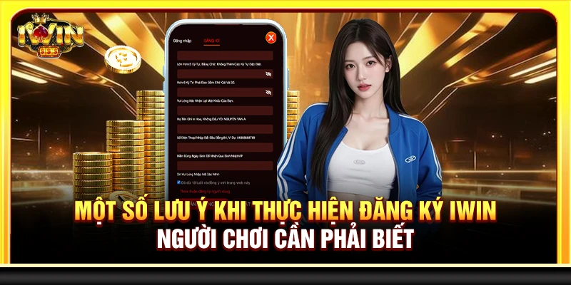 Một số lưu ý khi thực hiện đăng ký Iwin người chơi cần phải biết