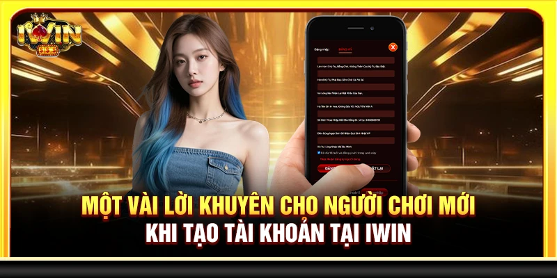 Một vài lời khuyên cho người chơi mới khi tạo tài khoản tại Iwin