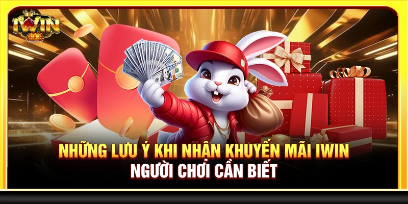 Những lưu ý khi nhận khuyến mãi Iwin người chơi cần biết