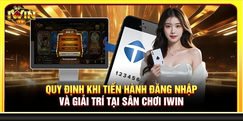 Quy định khi tiến hành đăng nhập và giải trí tại sân chơi Iwin