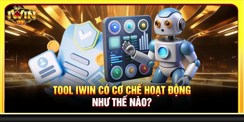 Tool Iwin có cơ chế hoạt động như thế nào?