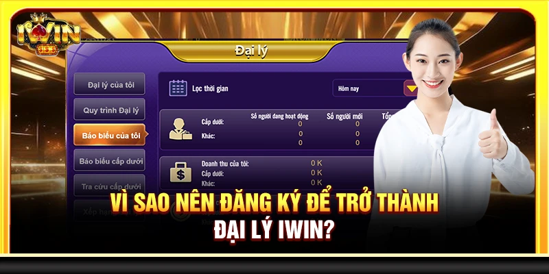 Vì sao nên đăng ký để trở thành đại lý Iwin?