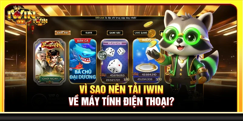 Vì sao nên tải Iwin về máy tính, điện thoại?